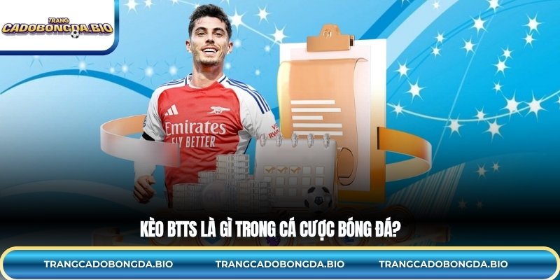 Kèo BTTS là gì trong cá cược bóng đá?
